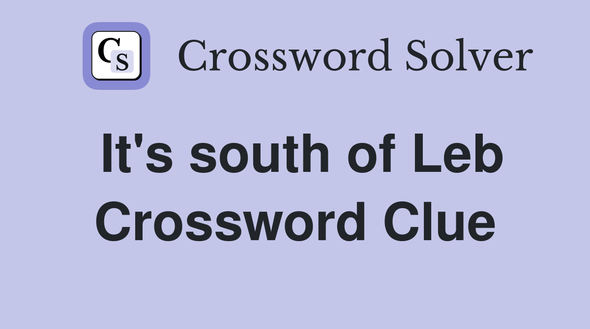 It's south of Leb Crossword Clue