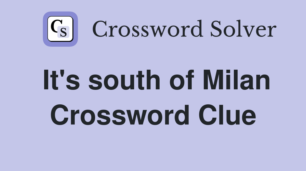 It's south of Milan Crossword Clue