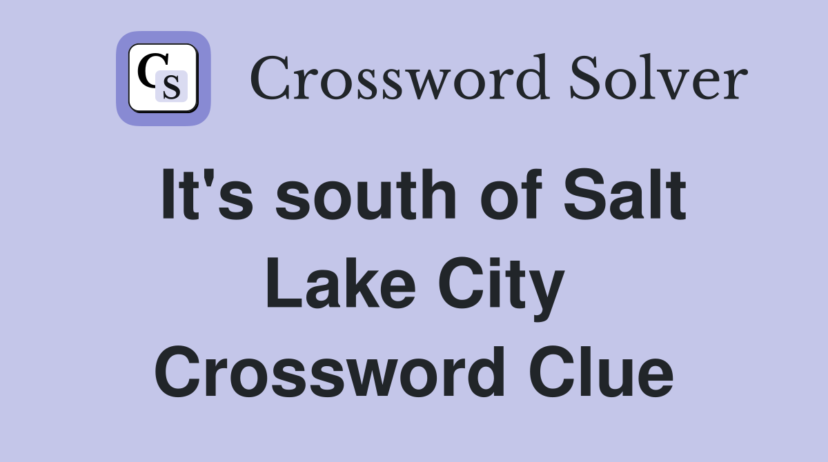 It's south of Salt Lake City Crossword Clue