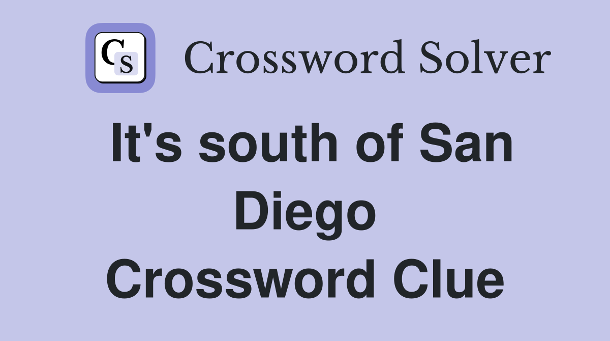 It's south of San Diego Crossword Clue