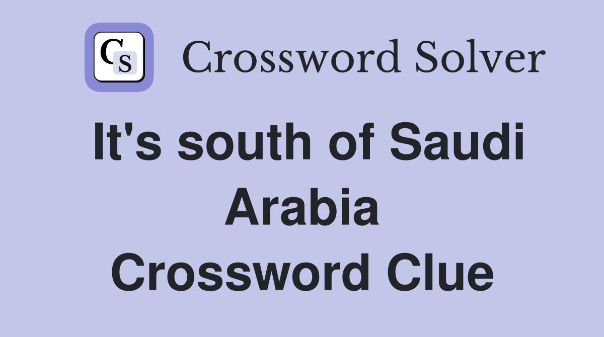 It's south of Saudi Arabia Crossword Clue