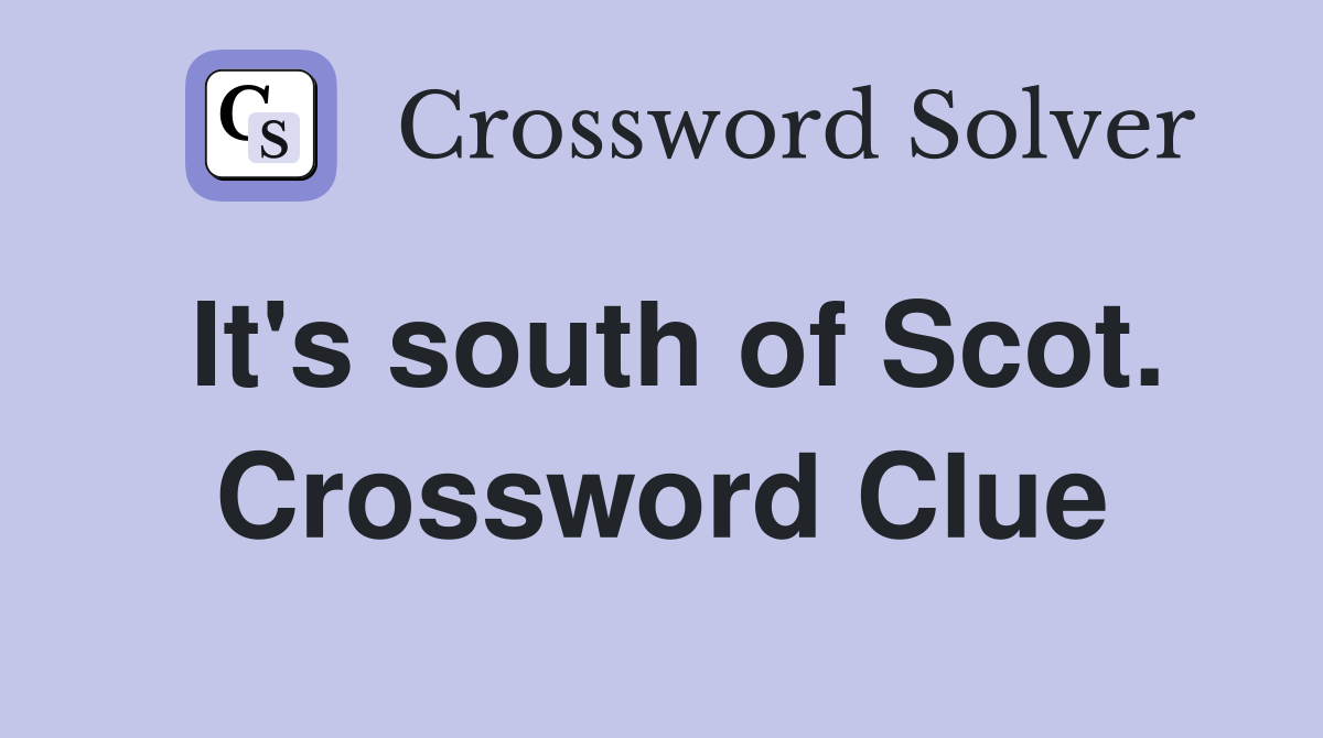 It's south of Scot. Crossword Clue