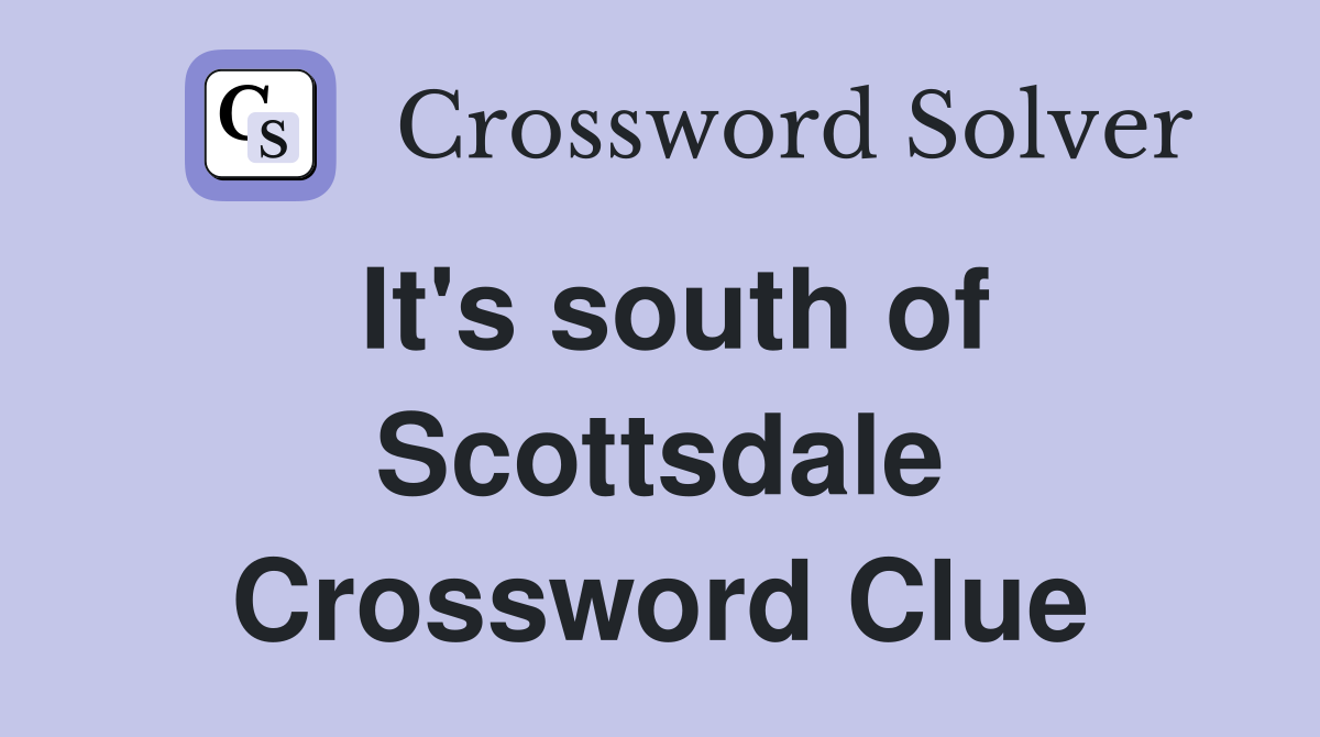 It's south of Scottsdale Crossword Clue