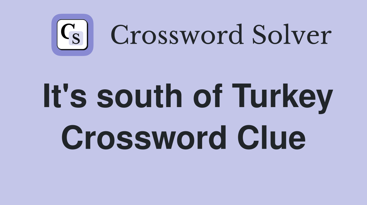 It's south of Turkey Crossword Clue