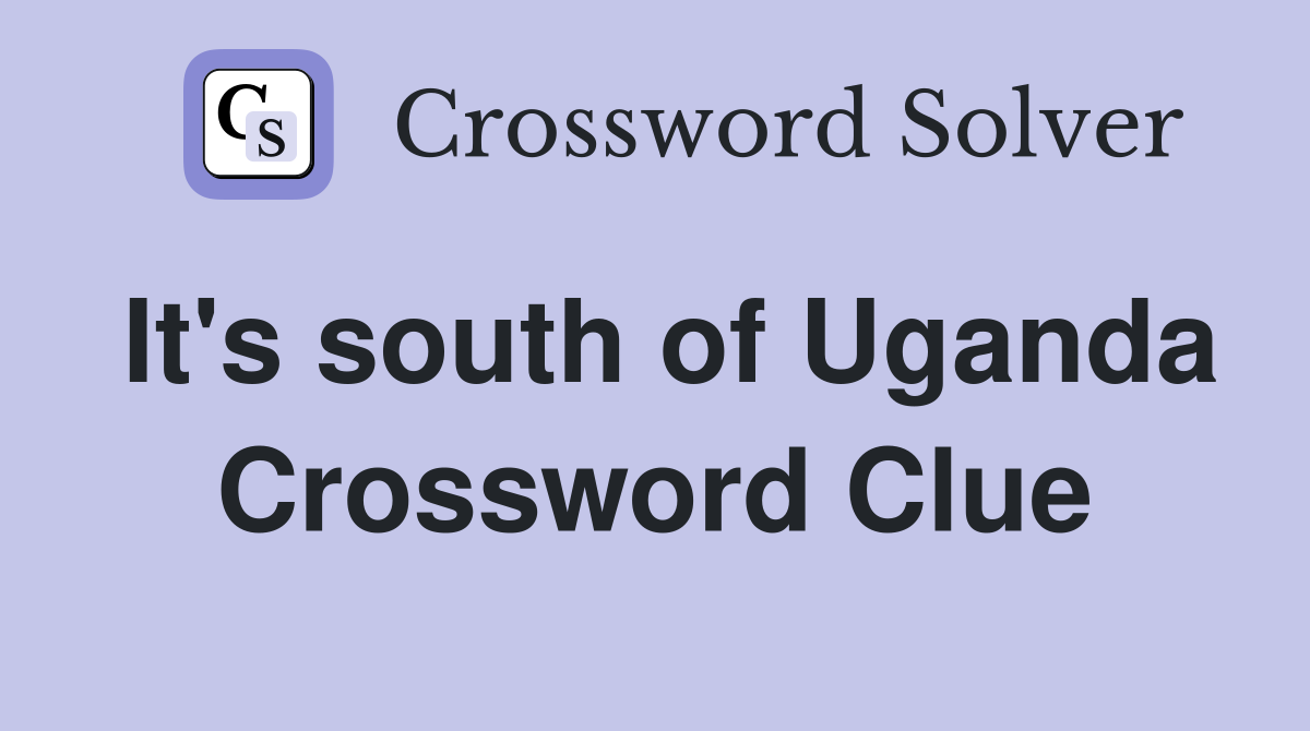 It's south of Uganda Crossword Clue