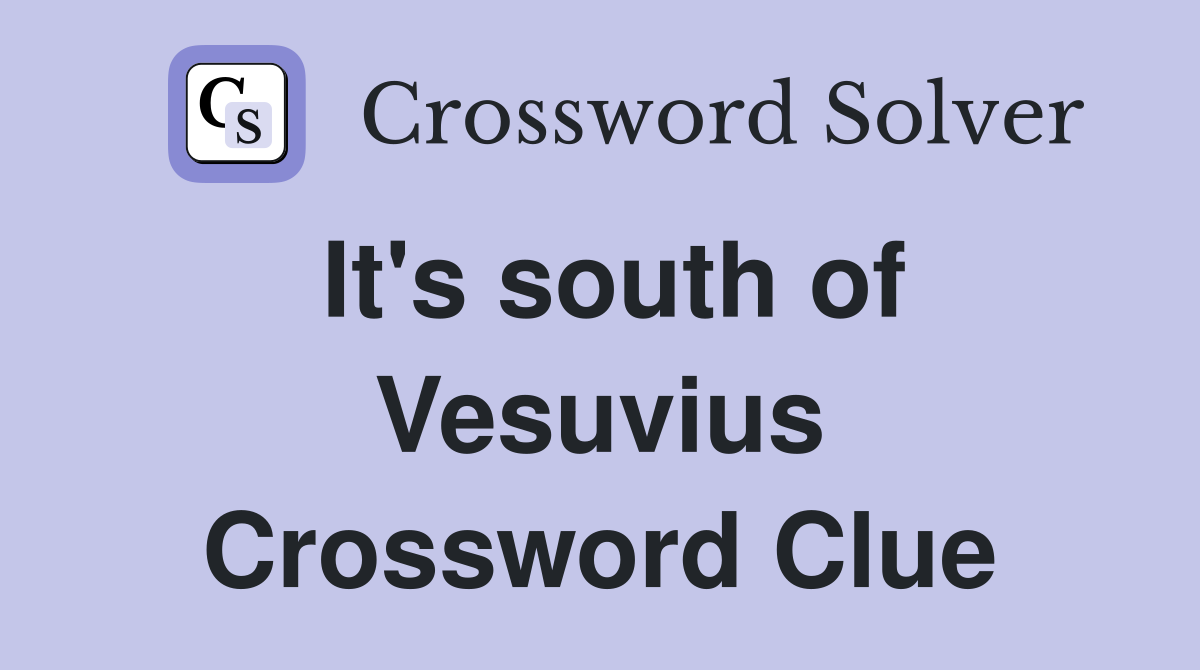 It's south of Vesuvius Crossword Clue
