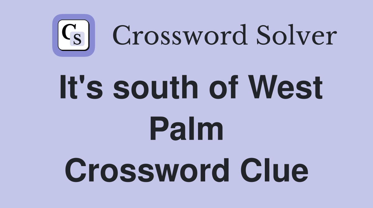 It's south of West Palm Crossword Clue