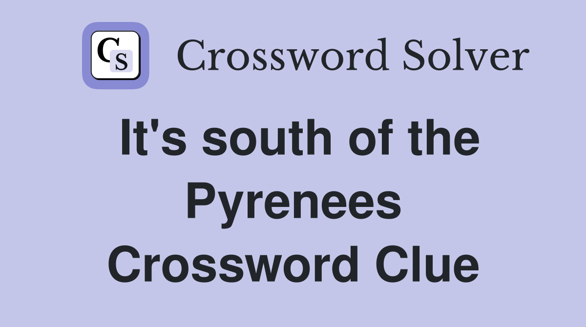 It's south of the Pyrenees Crossword Clue