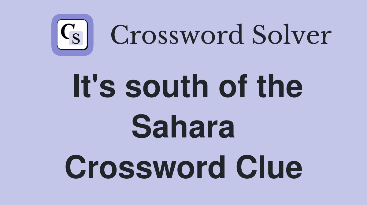 It's south of the Sahara Crossword Clue