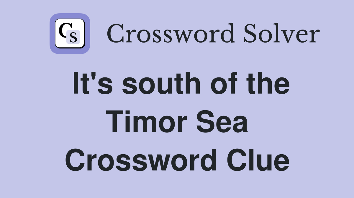 It's south of the Timor Sea Crossword Clue