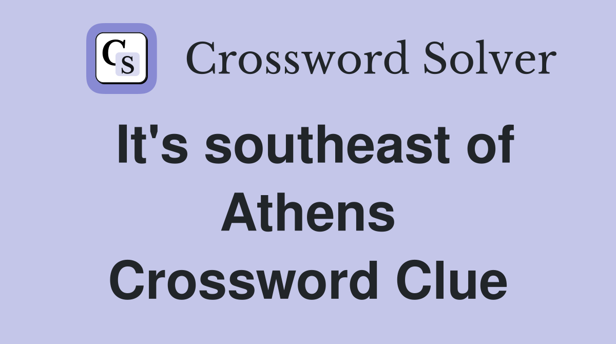 It's southeast of Athens Crossword Clue