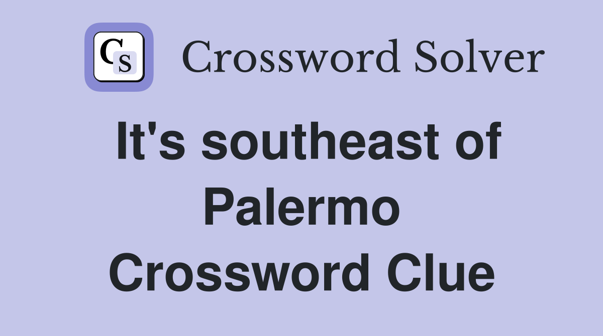 It's southeast of Palermo Crossword Clue