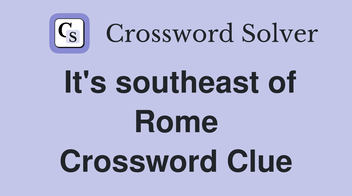 It's southeast of Rome Crossword Clue