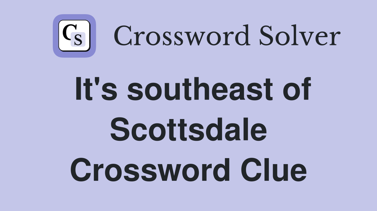It's southeast of Scottsdale Crossword Clue