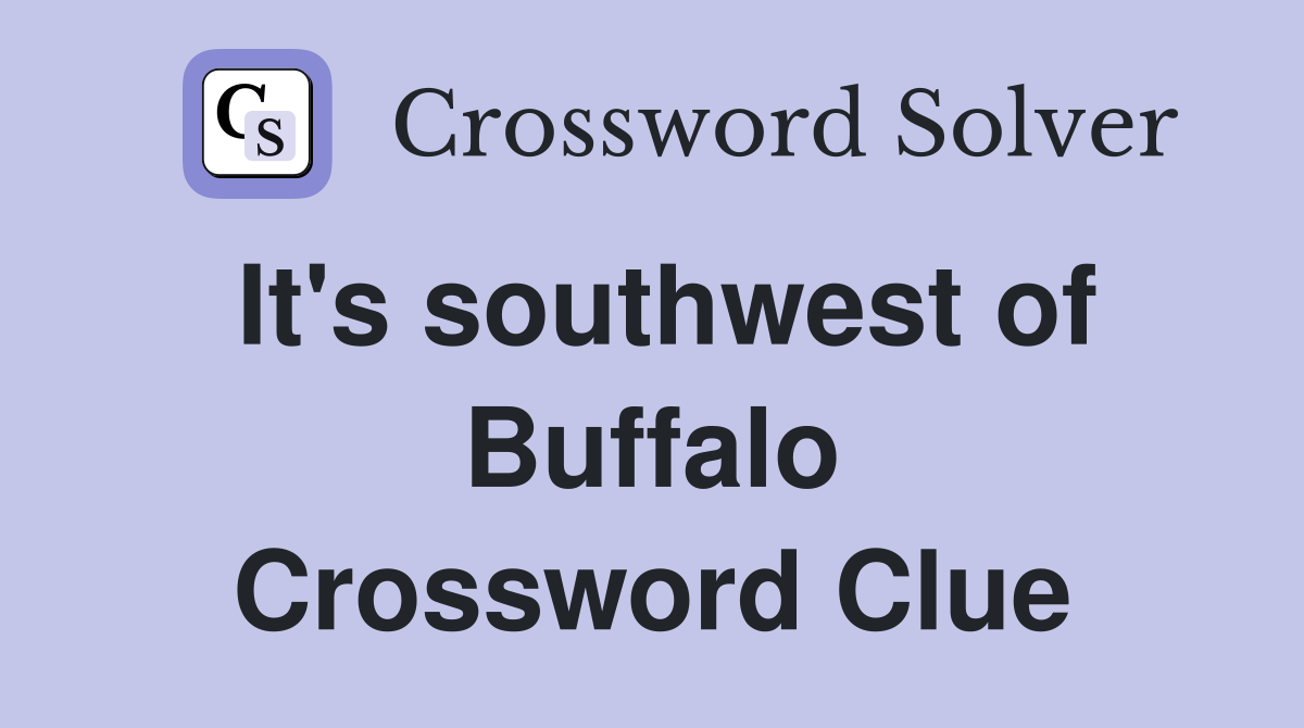 It's southwest of Buffalo Crossword Clue