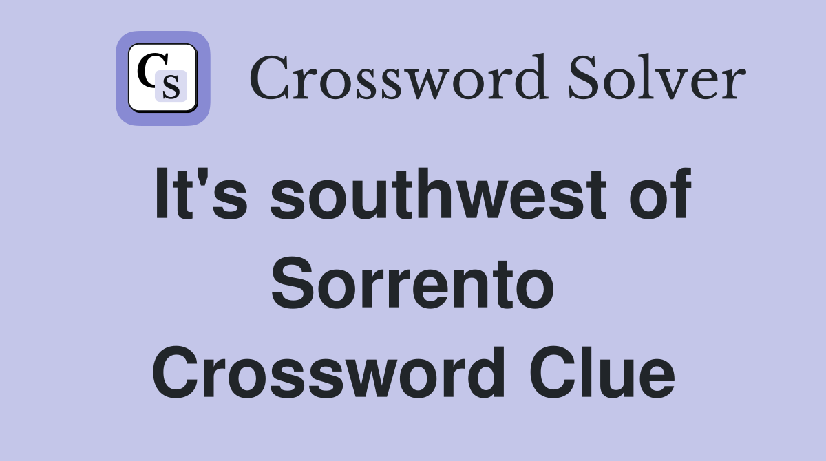 It's southwest of Sorrento Crossword Clue