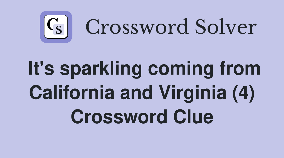It's sparkling coming from California and Virginia (4) Crossword Clue