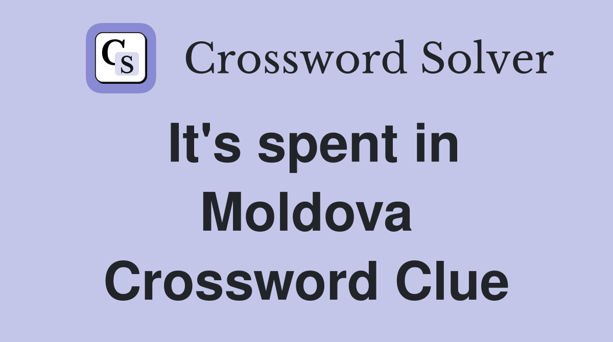 It's spent in Moldova Crossword Clue