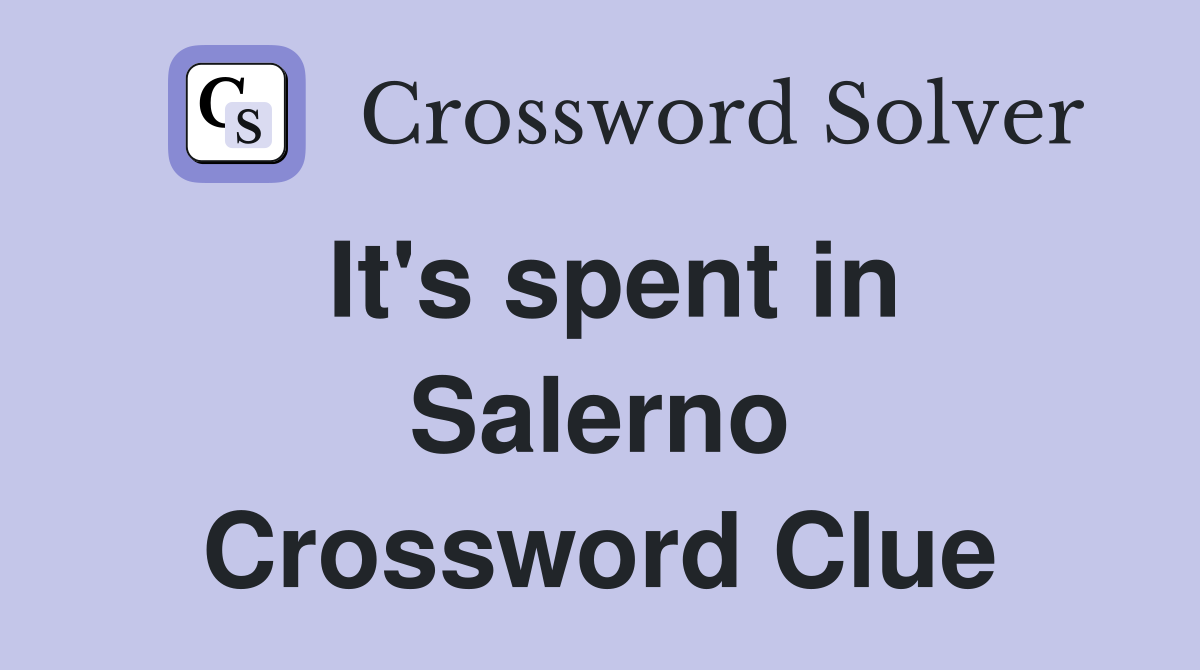 It's spent in Salerno Crossword Clue