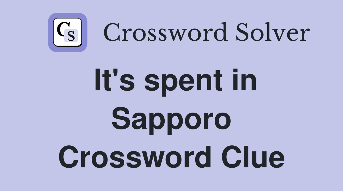 It's spent in Sapporo Crossword Clue