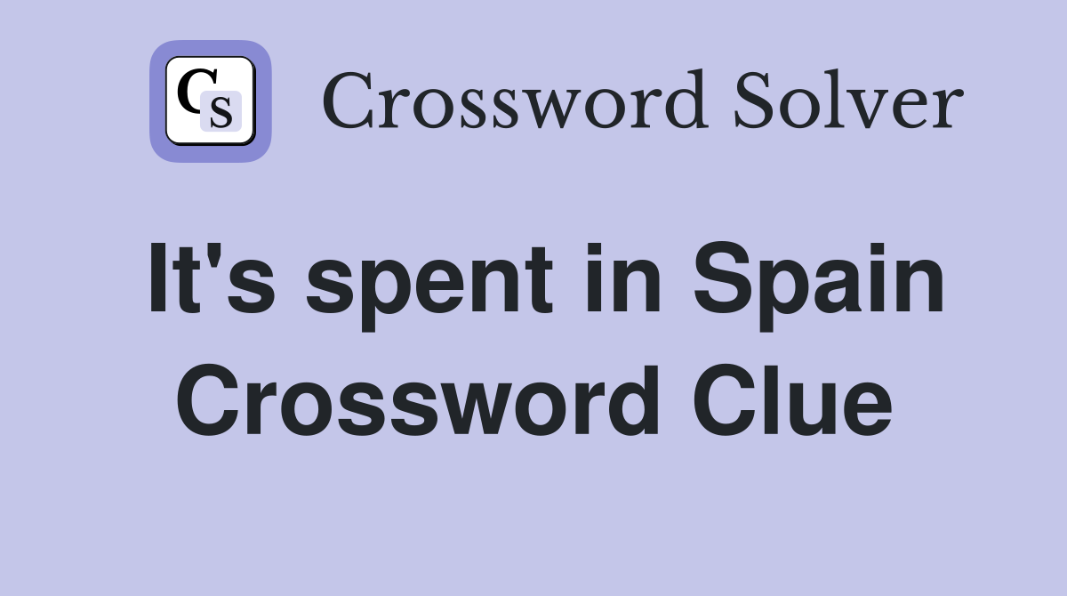 It's spent in Spain Crossword Clue