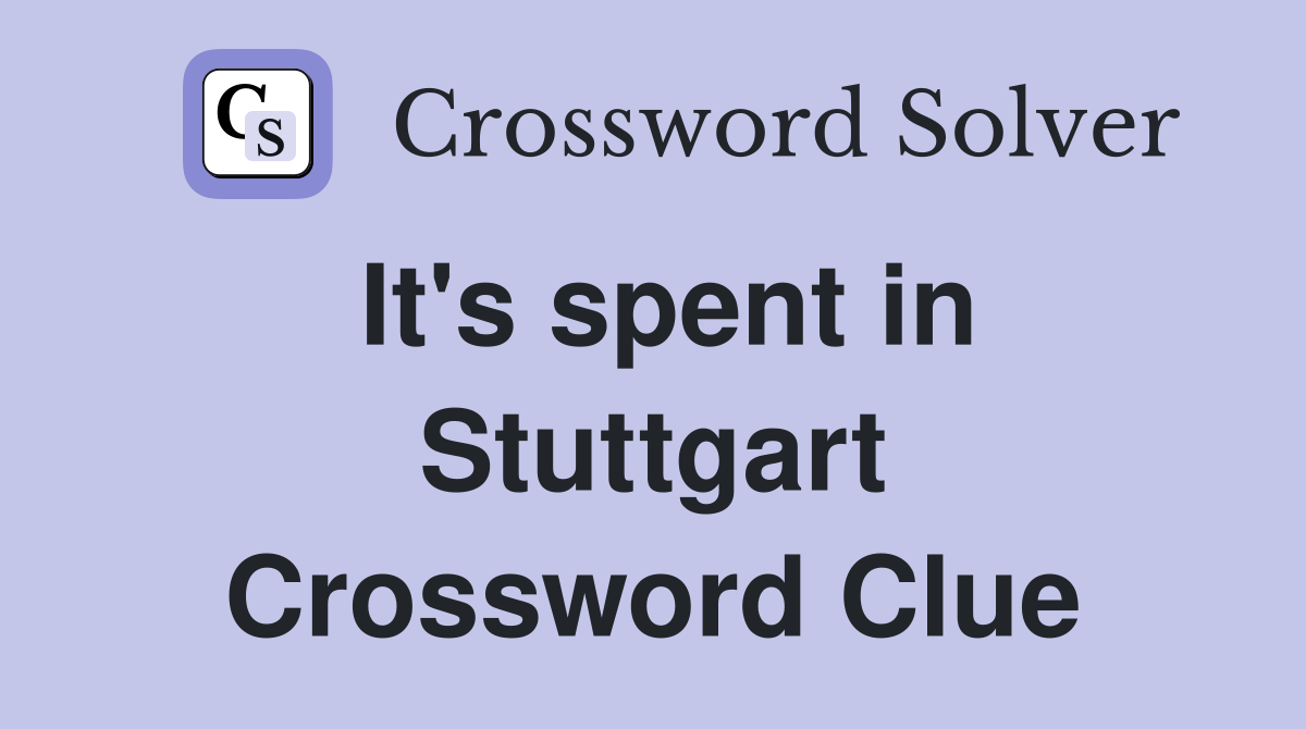 It's spent in Stuttgart Crossword Clue