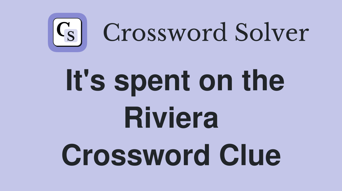 It's spent on the Riviera Crossword Clue