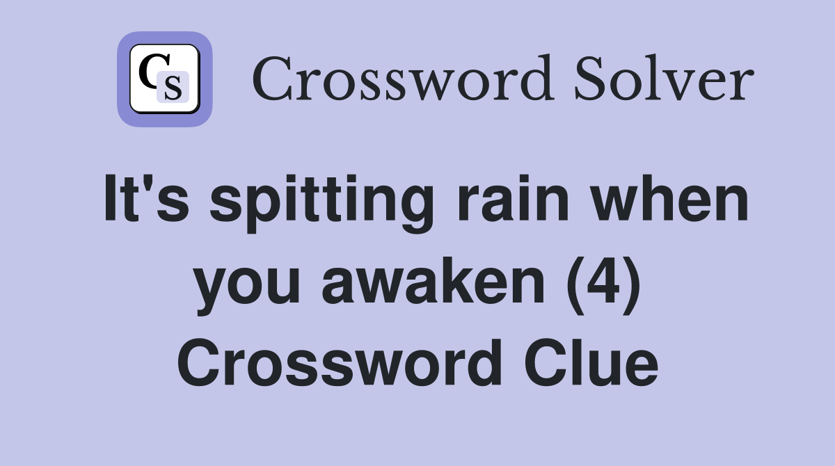 It's spitting rain when you awaken (4) Crossword Clue