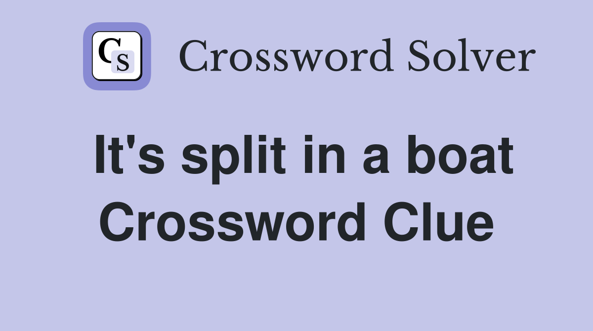 It's split in a boat Crossword Clue