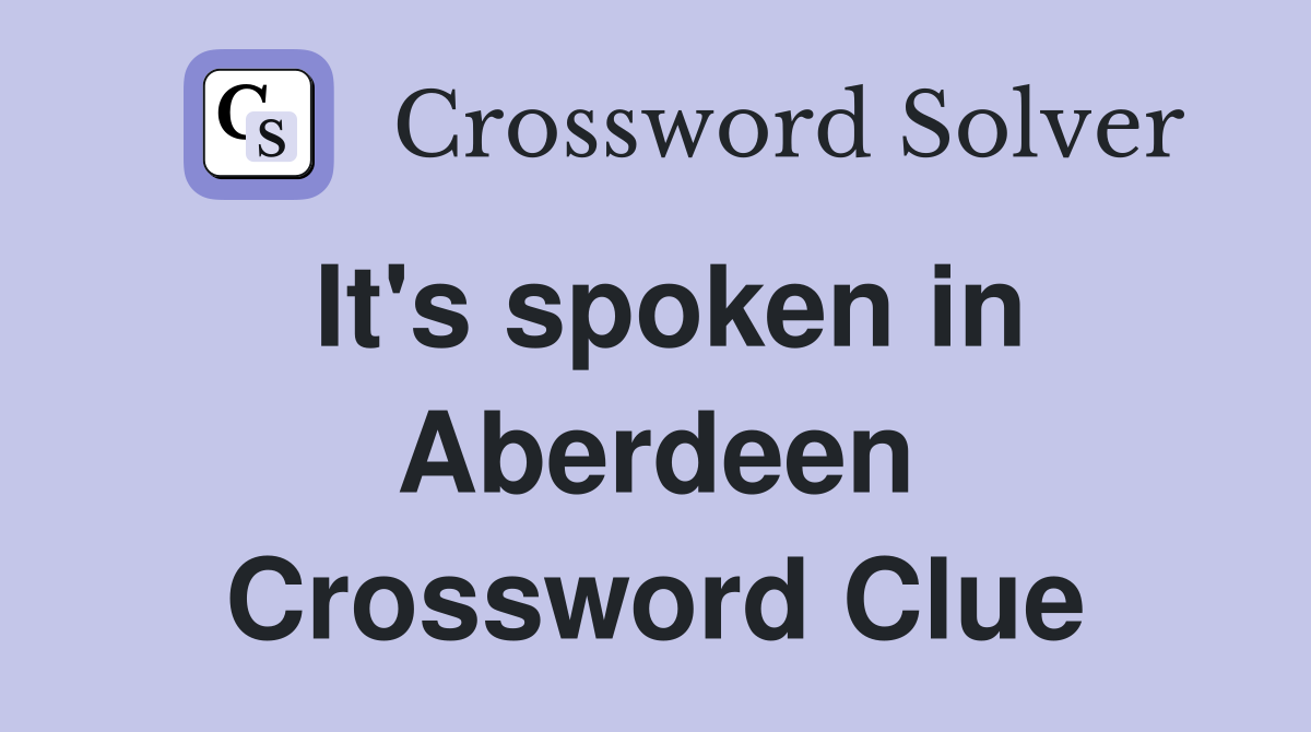 It's spoken in Aberdeen Crossword Clue