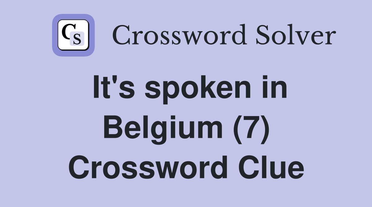 It's spoken in Belgium (7) Crossword Clue