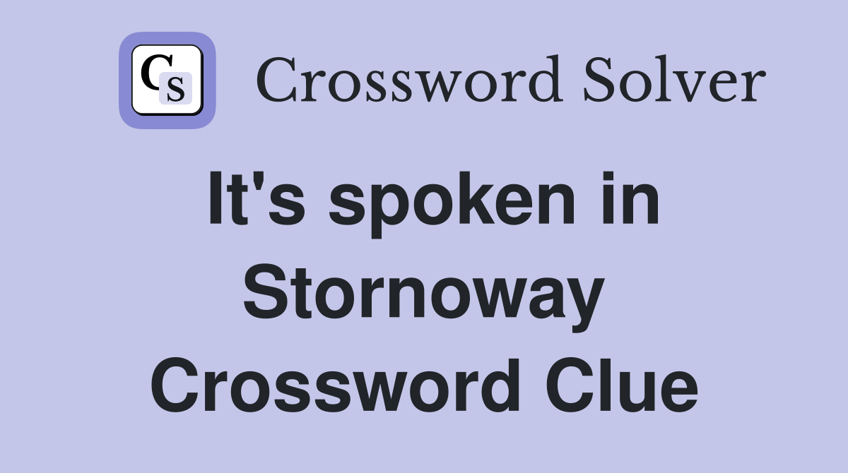 It's spoken in Stornoway Crossword Clue