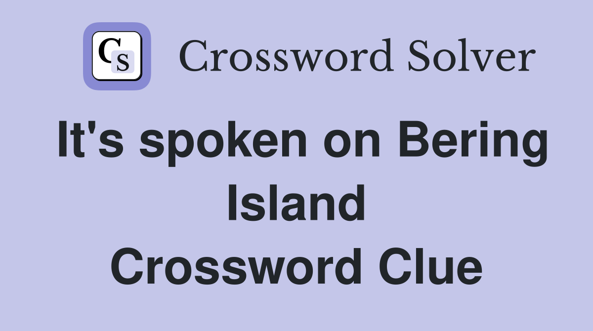 It's spoken on Bering Island Crossword Clue