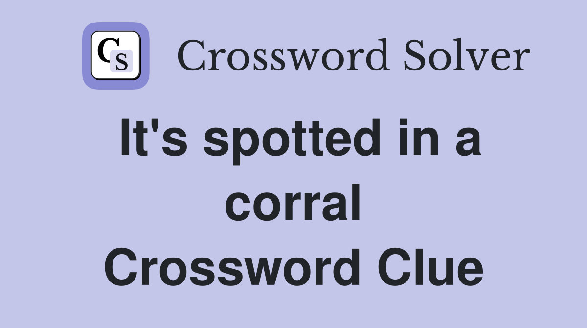 It's spotted in a corral Crossword Clue