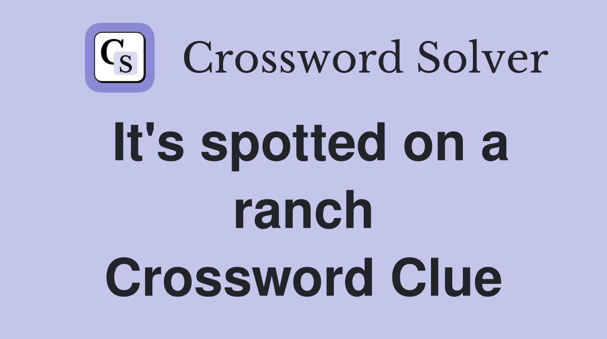 It's spotted on a ranch Crossword Clue