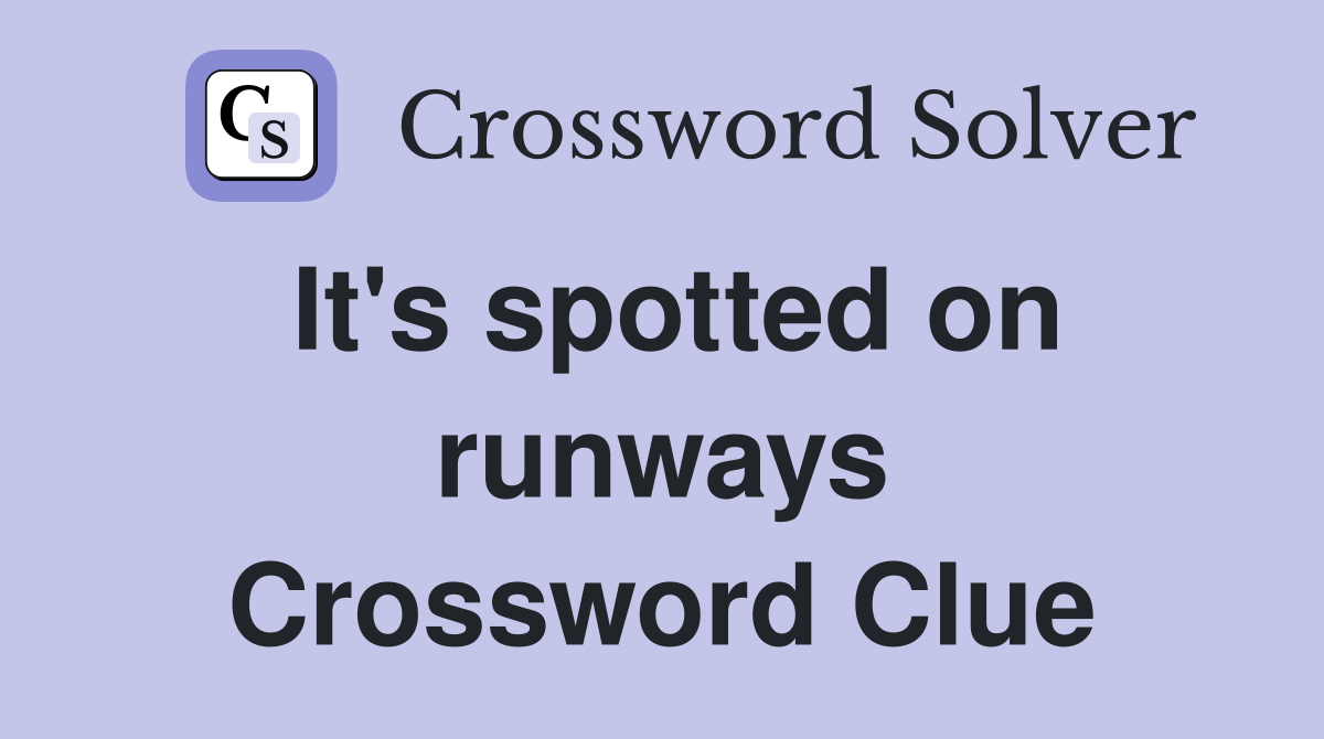 It's spotted on runways Crossword Clue