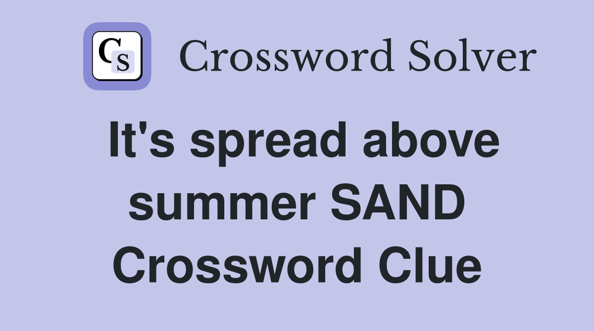 It's spread above summer SAND Crossword Clue