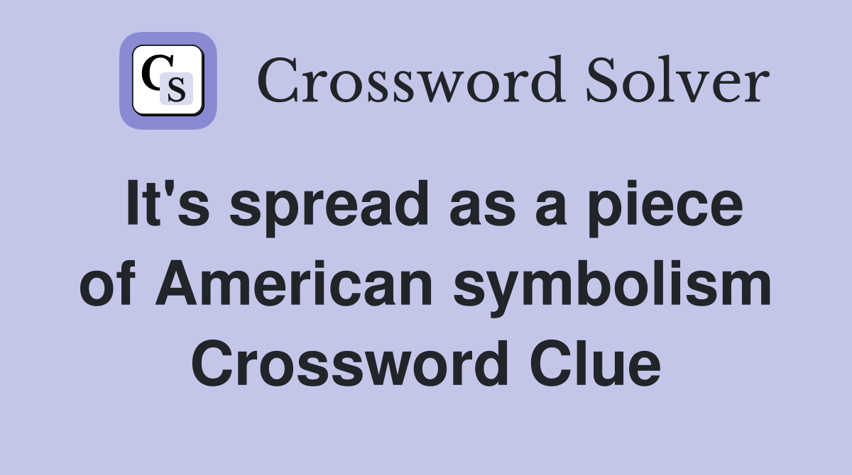 It's spread as a piece of American symbolism Crossword Clue