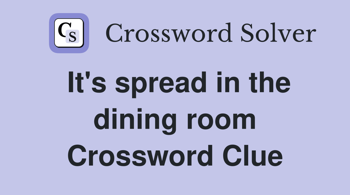 It's spread in the dining room Crossword Clue