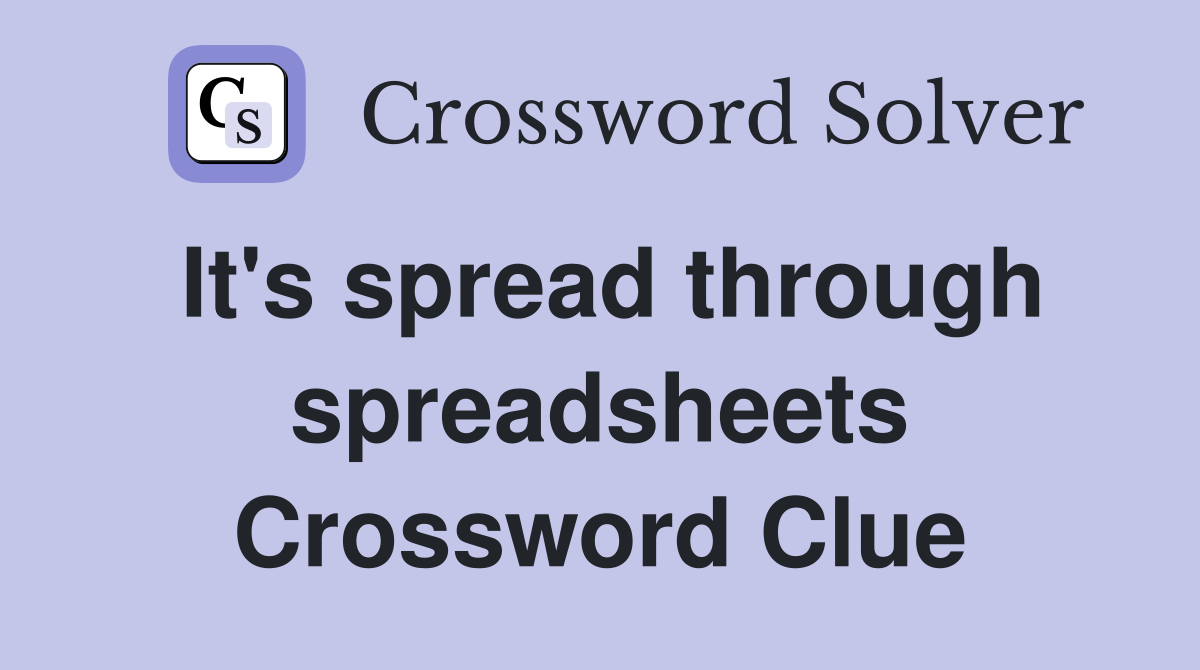 It's spread through spreadsheets Crossword Clue