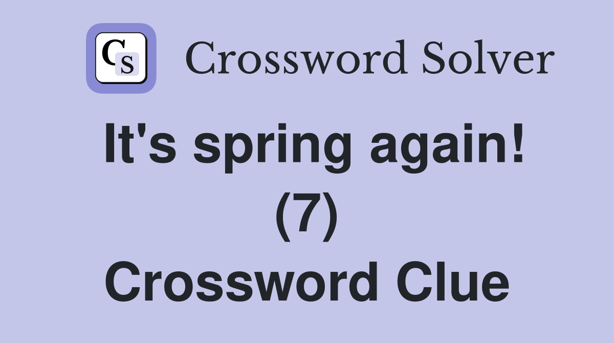 It's spring again! (7) Crossword Clue
