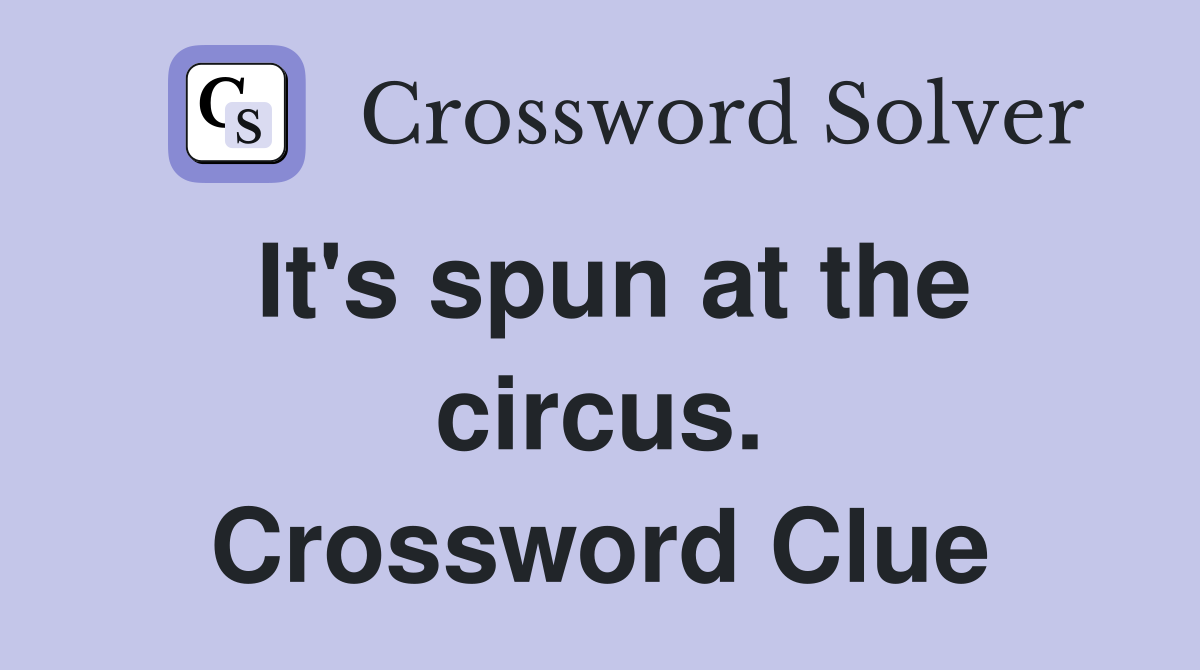 It's spun at the circus. Crossword Clue