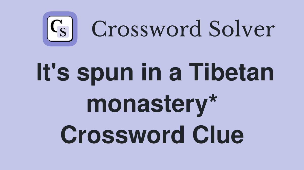 It's spun in a Tibetan monastery* Crossword Clue