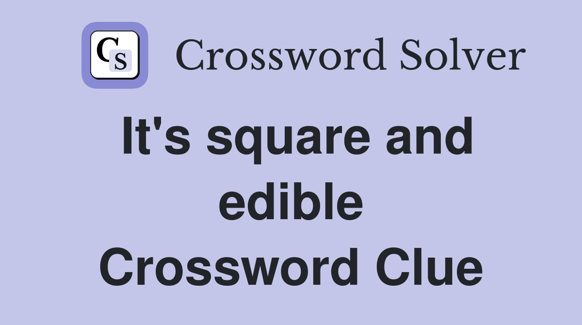 It's square and edible Crossword Clue