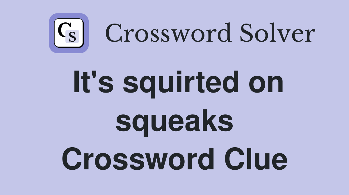 It's squirted on squeaks Crossword Clue