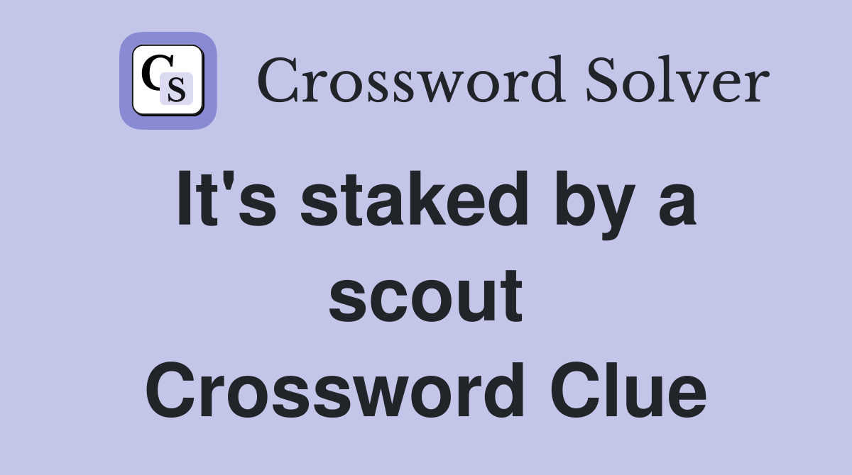 It's staked by a scout Crossword Clue