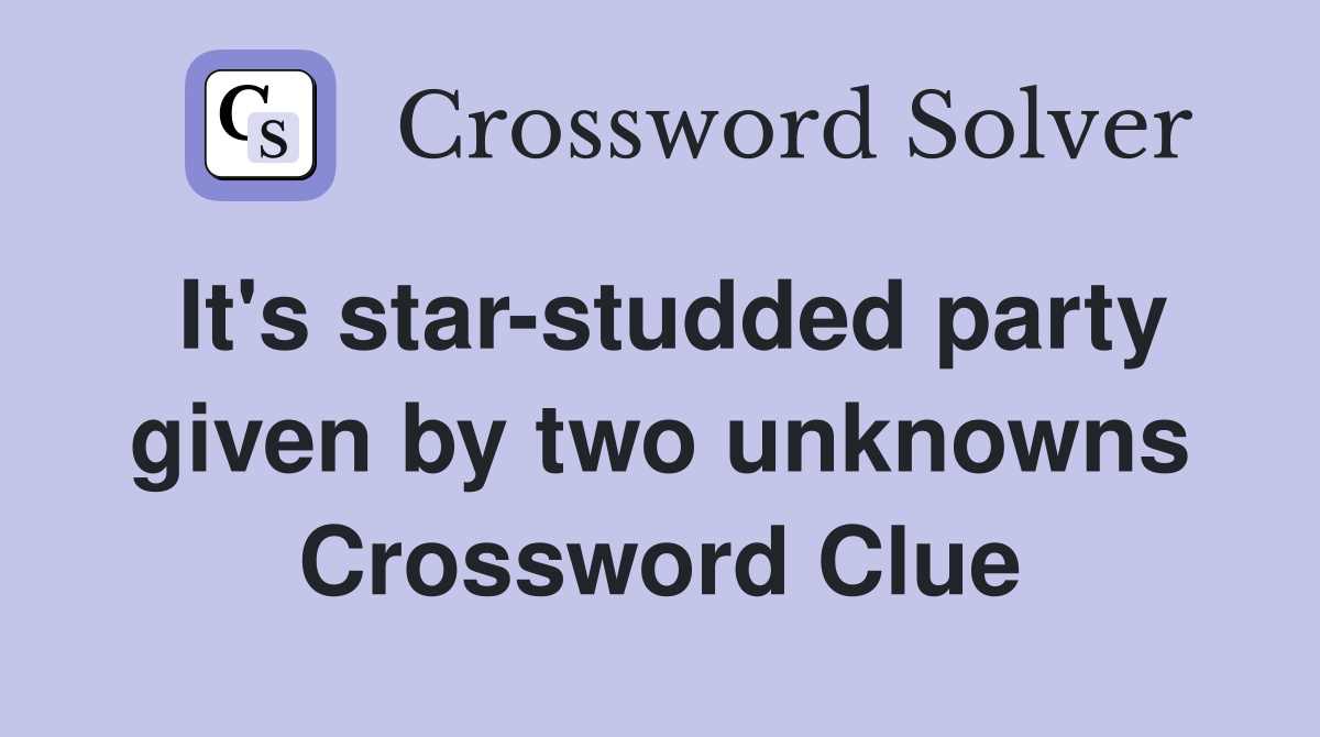 It's star-studded party given by two unknowns Crossword Clue