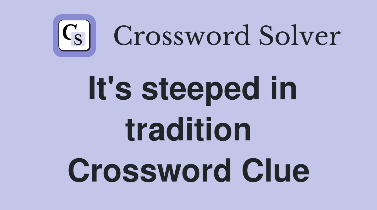 It's steeped in tradition Crossword Clue