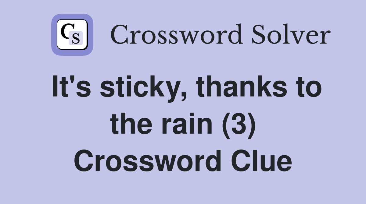 It's sticky, thanks to the rain (3) Crossword Clue