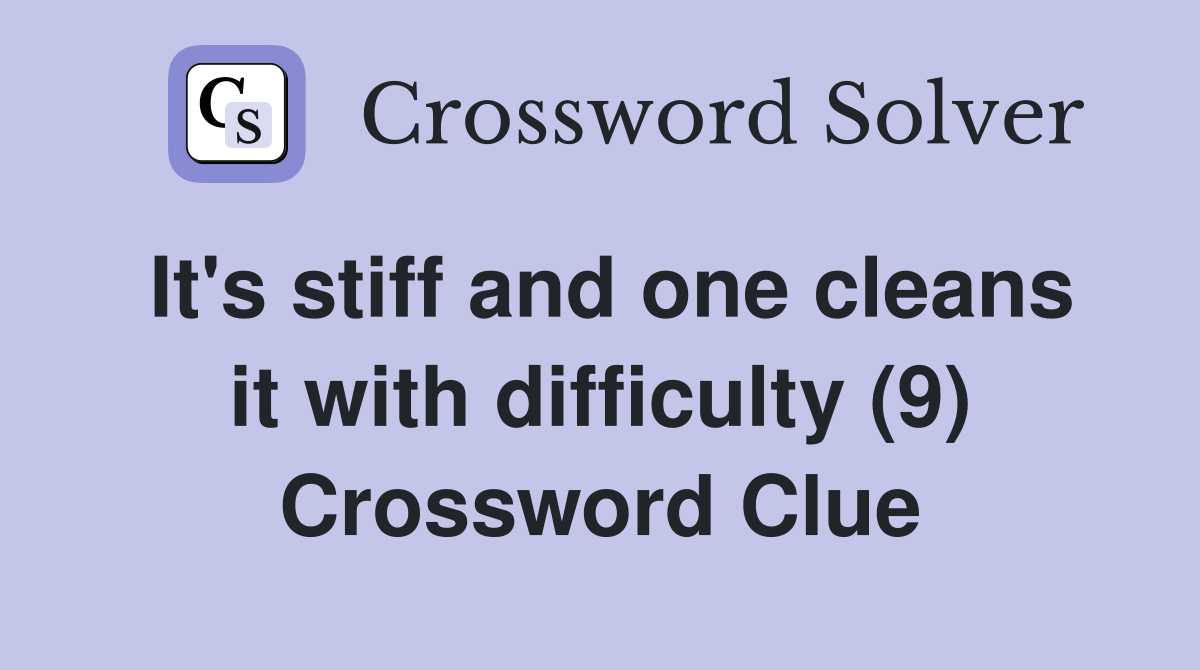 It's stiff and one cleans it with difficulty (9) Crossword Clue